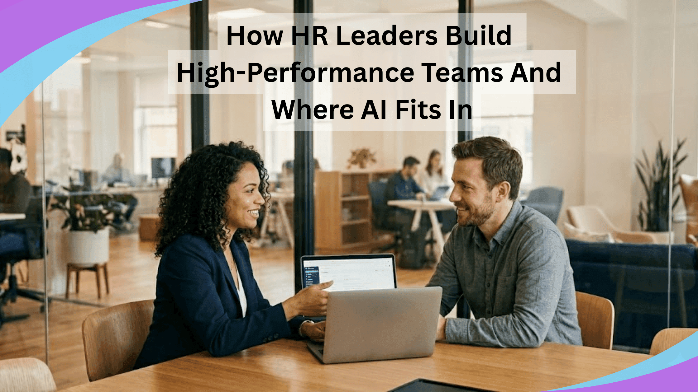 How HR Leaders Build High-Performance Teams and Where AI Fits In